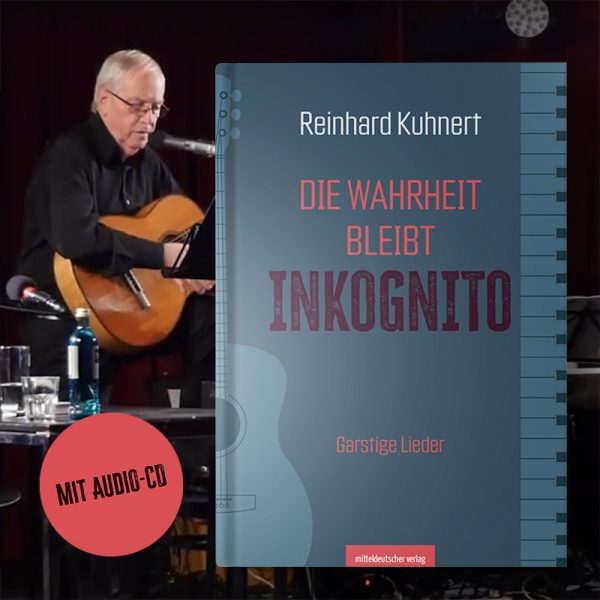 "Die Wahrheit bleibt inkognito - Garstige Lieder" von Reinhard Kuhnert